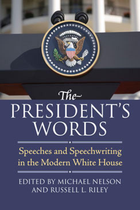 President’s Words: Speeches and Speechwriting in the Modern White House